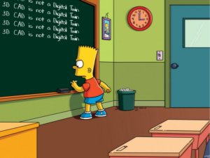 Bart Simpson has to keep writing down that 3D CAD is not a digital twin in order to internalize this realization.