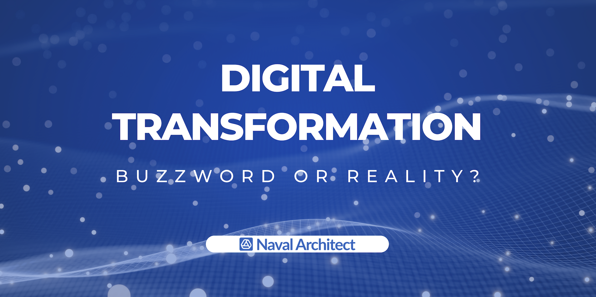 Digital Transformation in maritime industry: Buzzword or Reality?